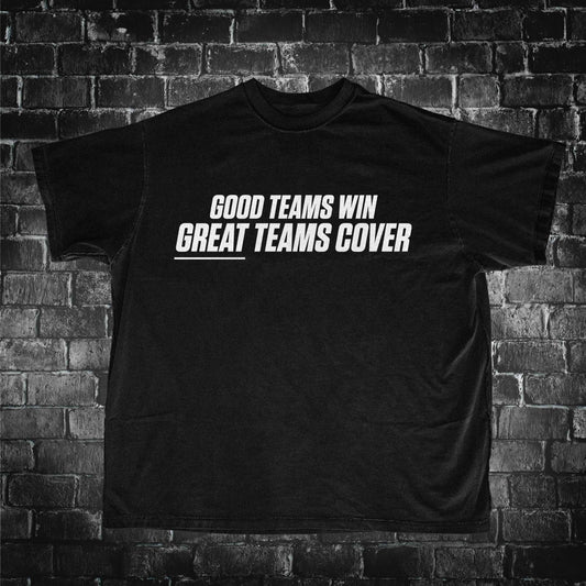 Good Teams Win, Great Teams Cover Tee